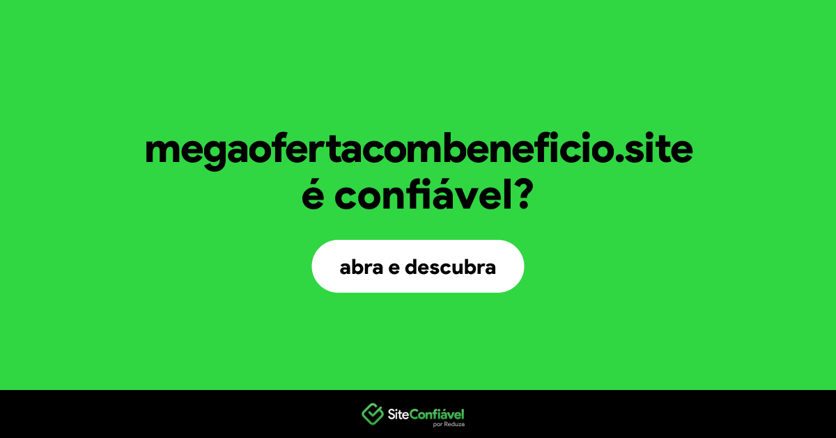 O site megaofertacombeneficio.site é confiável?
