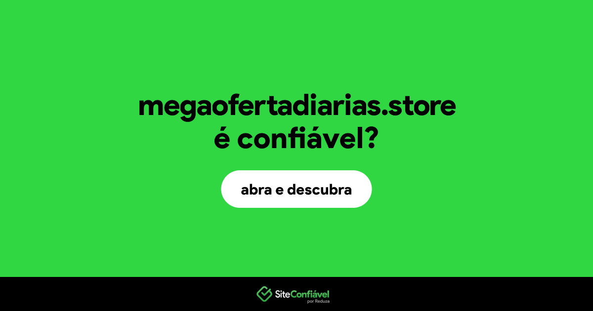 O site megaofertadiarias.store é confiável?