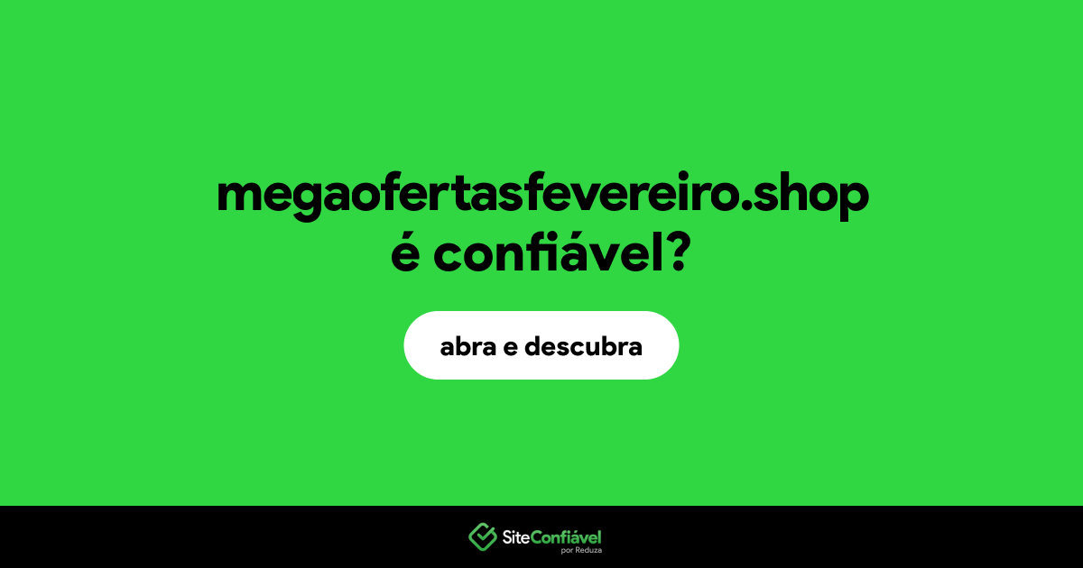 O site megaofertasfevereiro.shop é confiável?