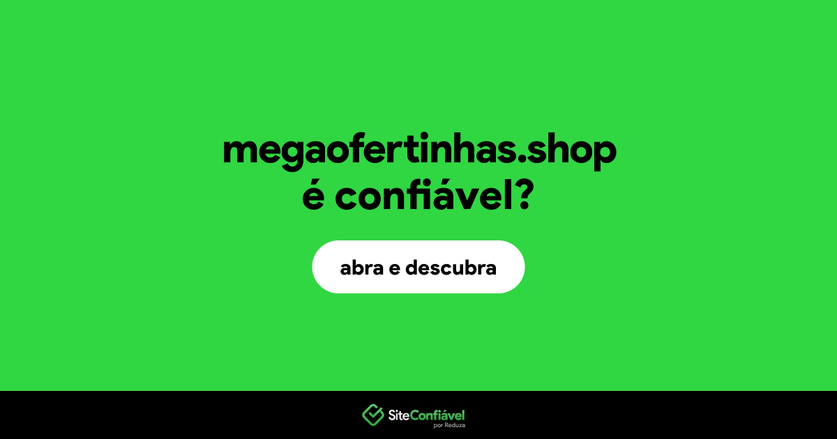 O site megaofertinhas.shop é confiável?