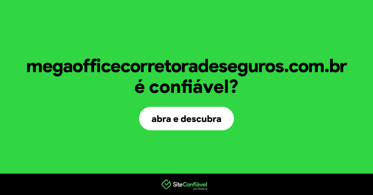 O site megaofficecorretoradeseguros.com.br é confiável?