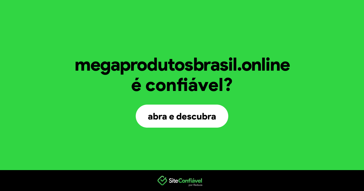 O site megaprodutosbrasil.online é confiável?