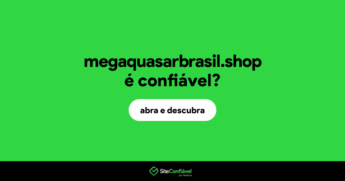 O site megaquasarbrasil.shop é confiável?