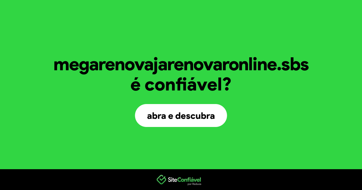 O site megarenovajarenovaronline.sbs é confiável?