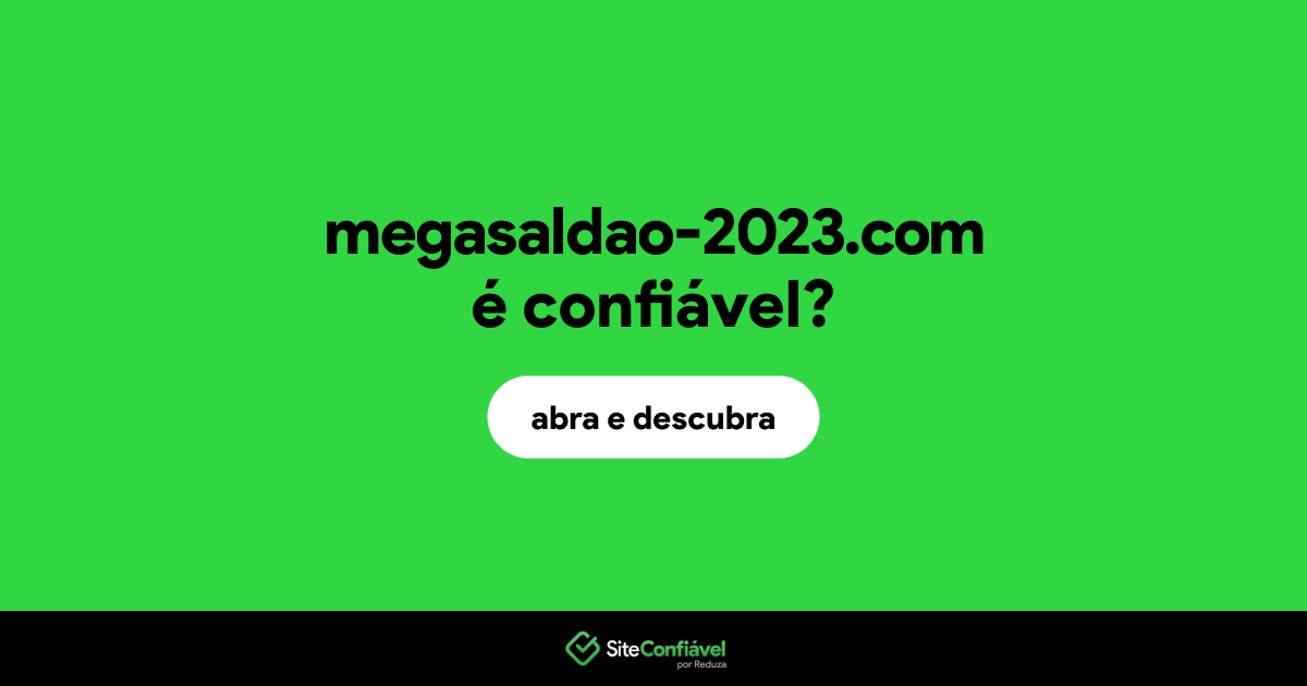 O site megasaldao-2023.com é confiável?