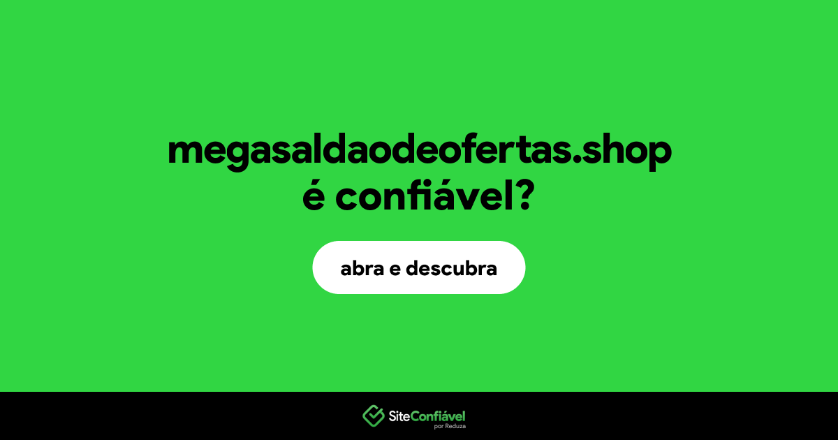O site megasaldaodeofertas.shop é confiável?