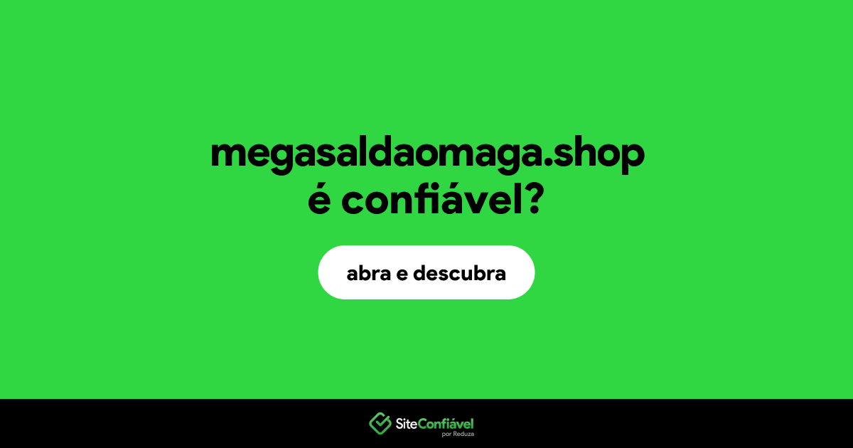 O site megasaldaomaga.shop é confiável?