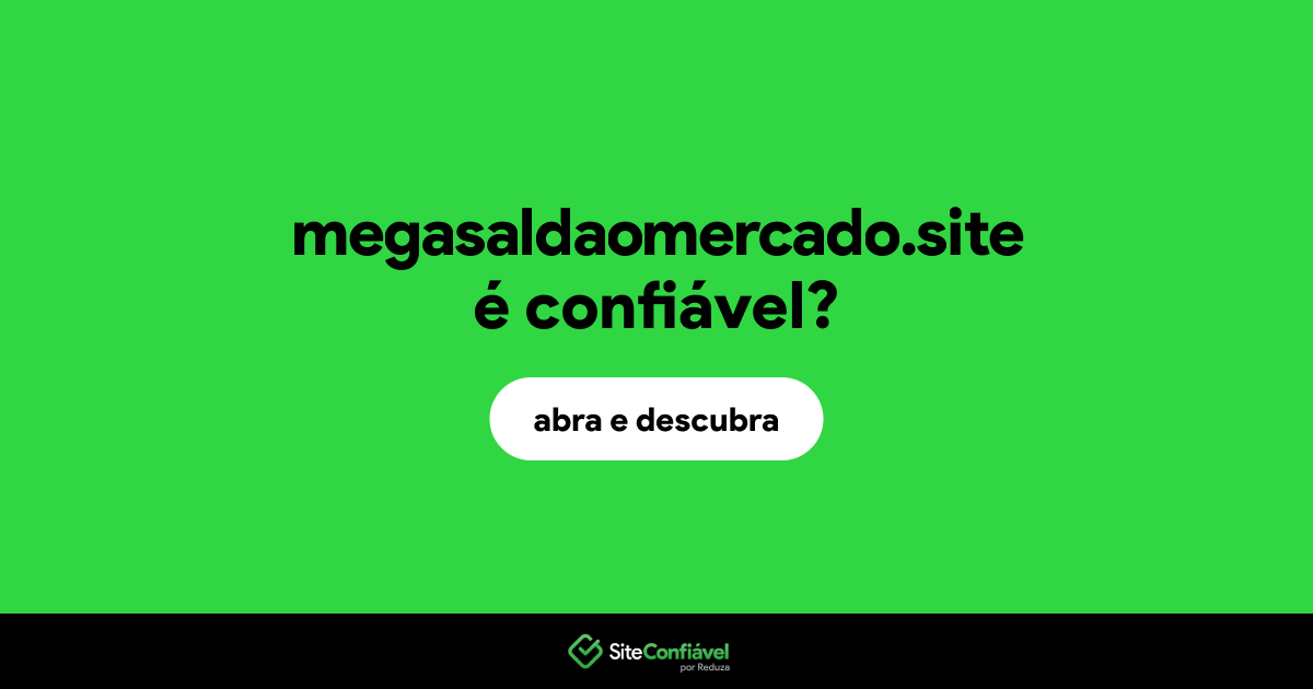 O site megasaldaomercado.site é confiável?