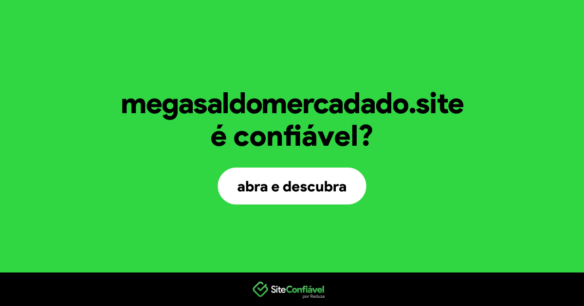 O site megasaldomercadado.site é confiável?