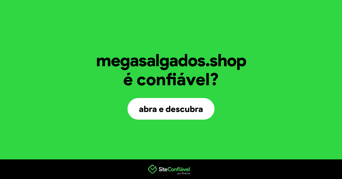 O site megasalgados.shop é confiável?