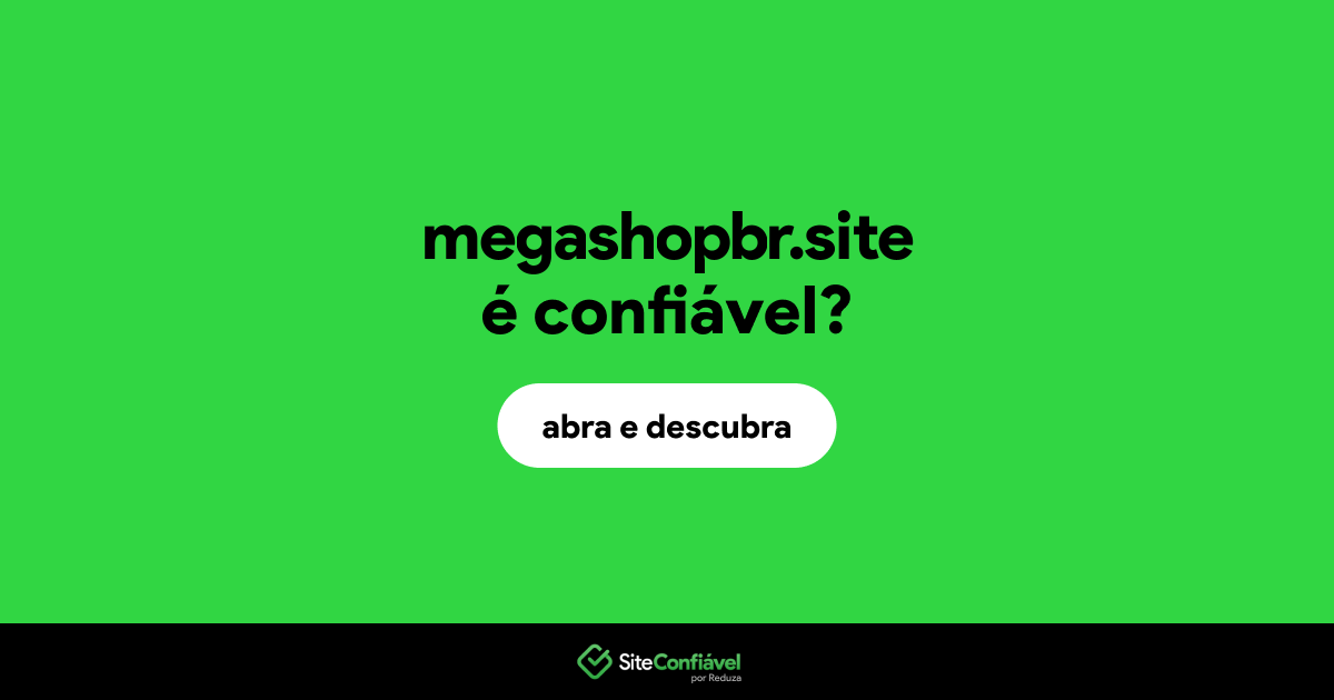 O site megashopbr.site é confiável?