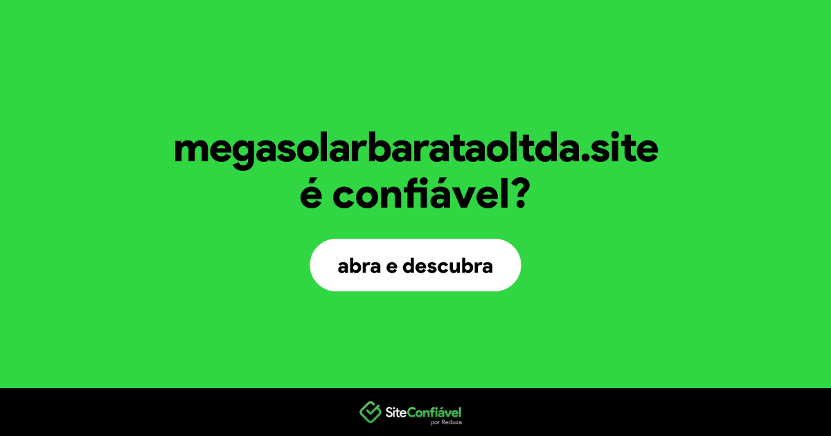 O site megasolarbarataoltda.site é confiável?