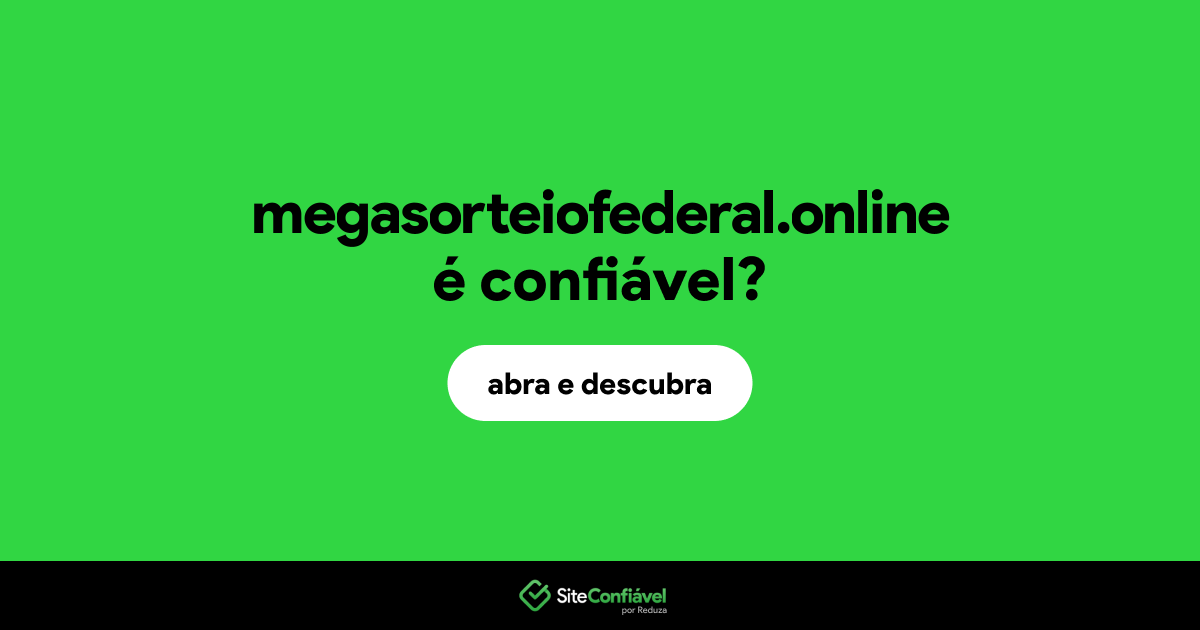 O site megasorteiofederal.online é confiável?