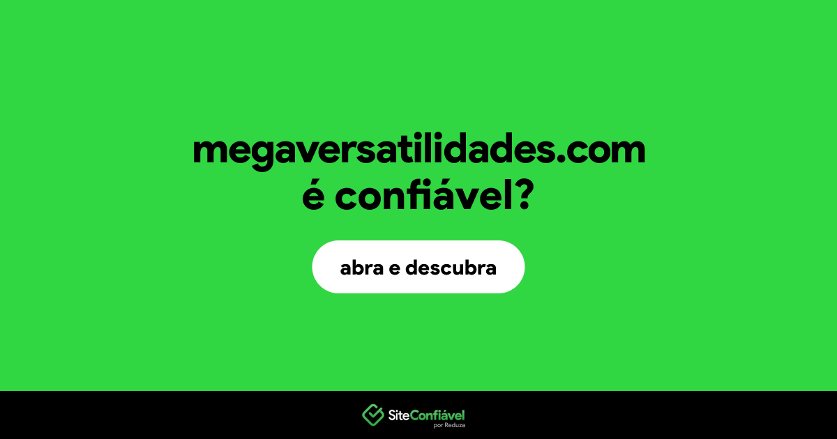 O site megaversatilidades.com é confiável?