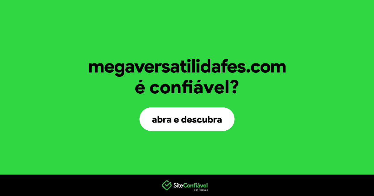 O site megaversatilidafes.com é confiável?