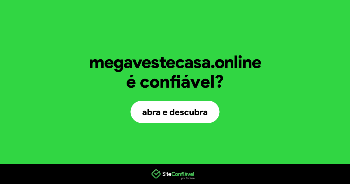O site megavestecasa.online é confiável?