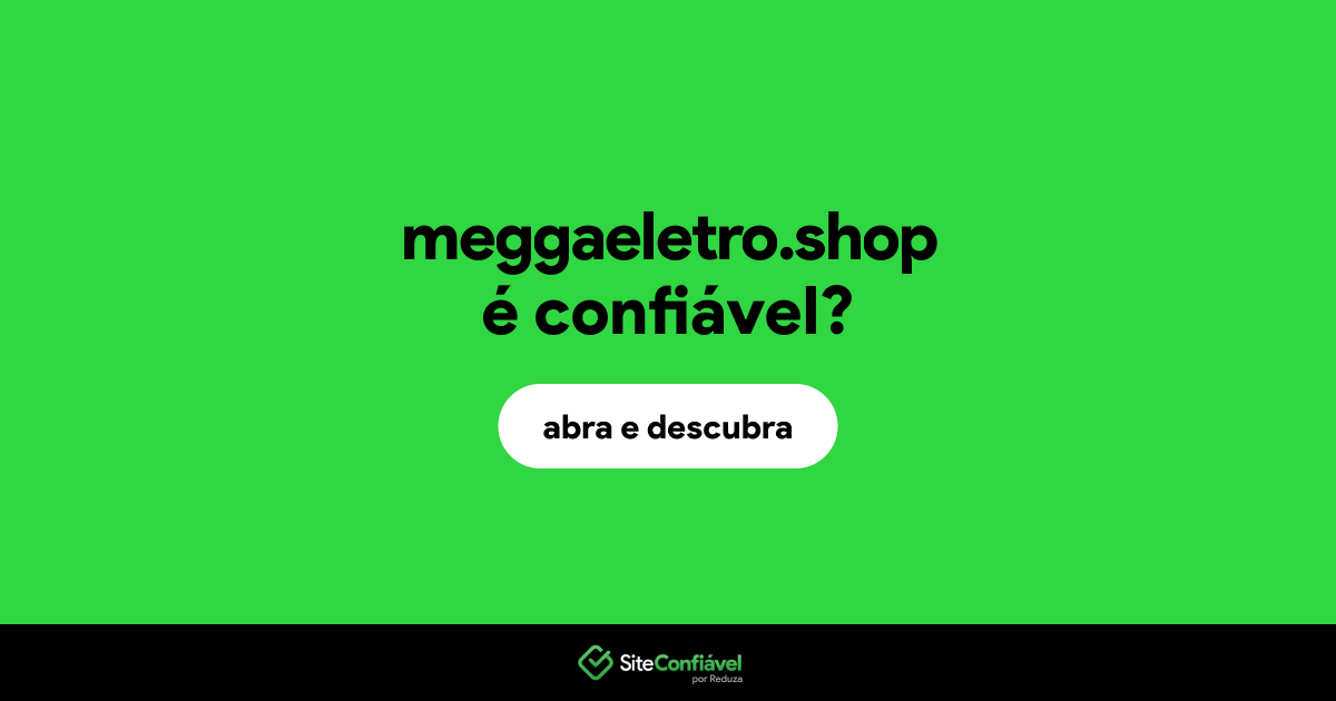 O site meggaeletro.shop é confiável?