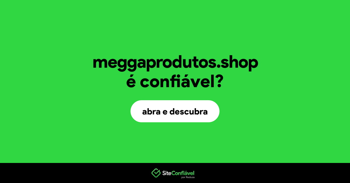 O site meggaprodutos.shop é confiável?