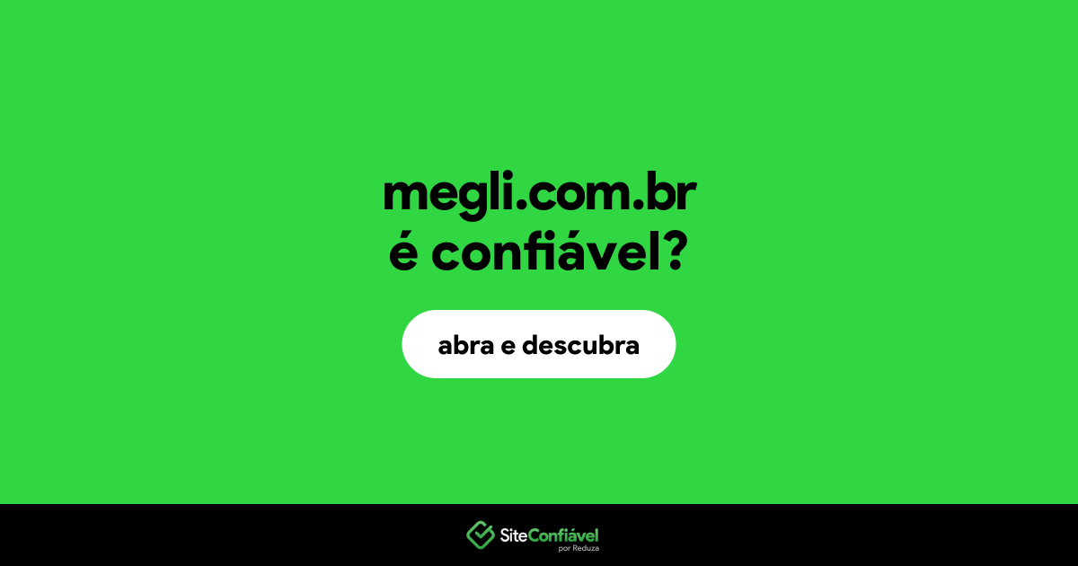 O site megli.com.br é confiável?