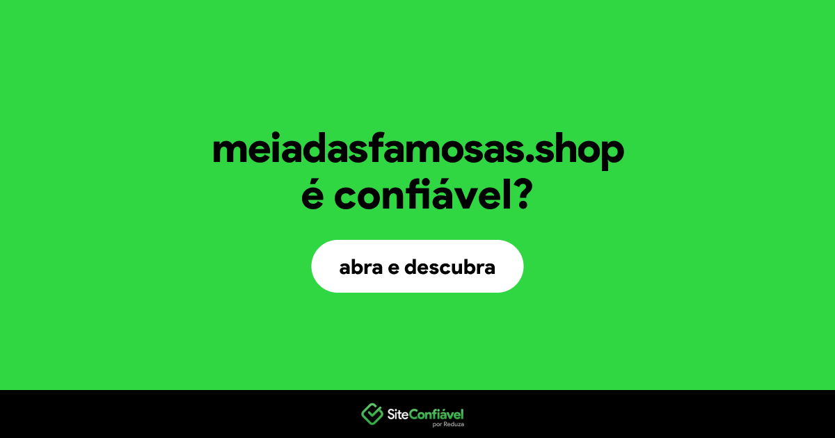 O site meiadasfamosas.shop é confiável?