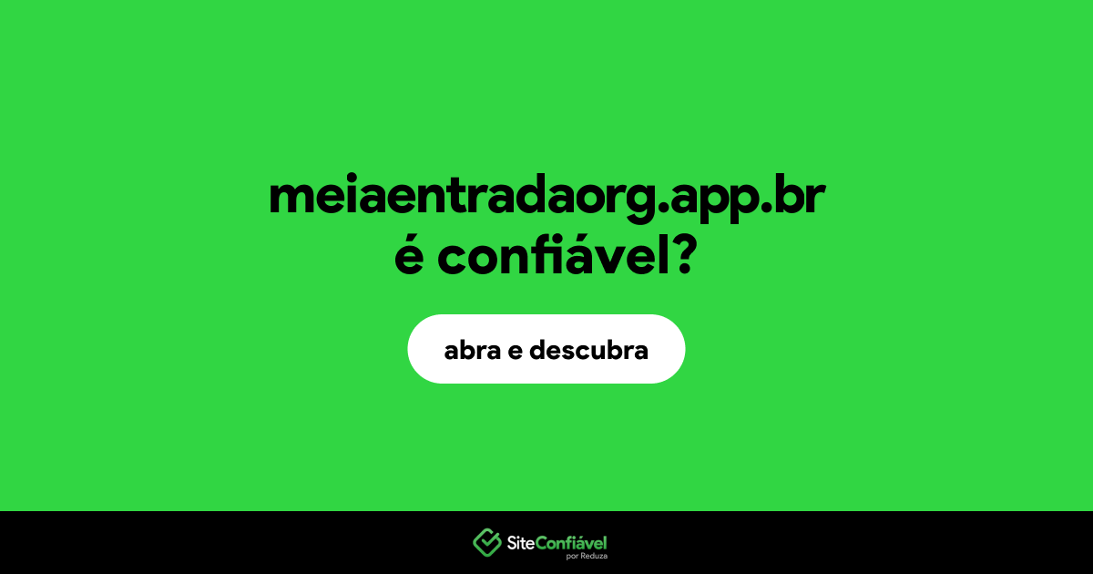 O site meiaentradaorg.app.br é confiável?