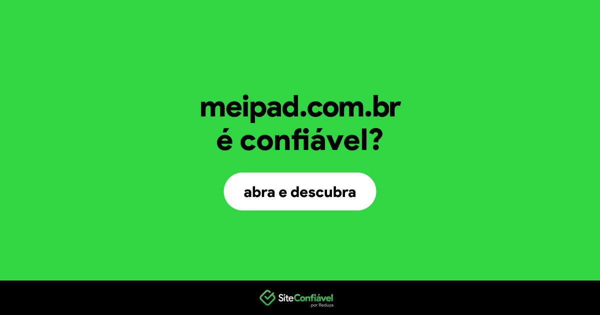 O site meipad.com.br é confiável?