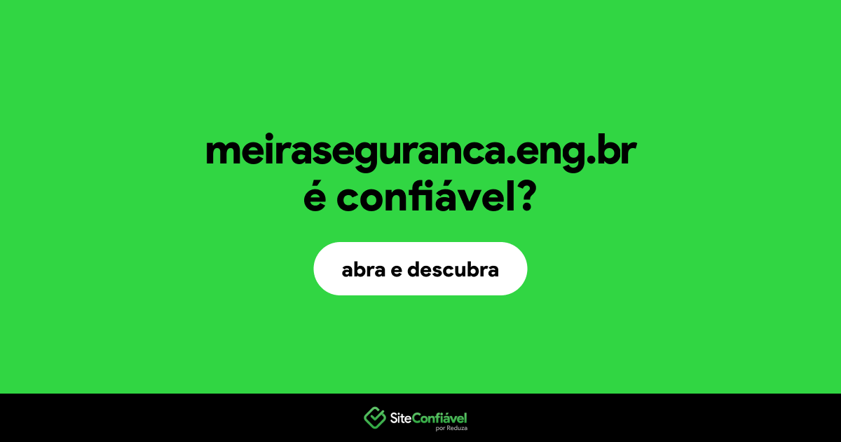 O site meiraseguranca.eng.br é confiável?