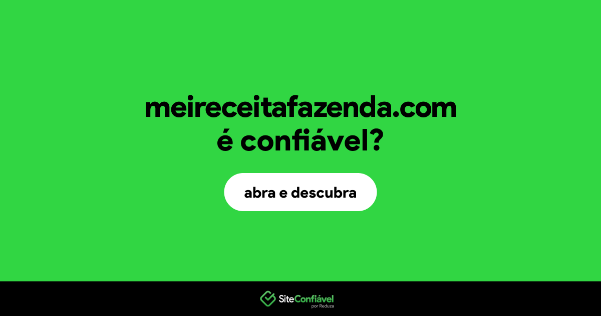 O site meireceitafazenda.com é confiável?