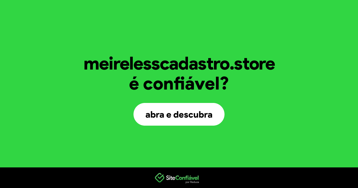 O site meirelesscadastro.store é confiável?