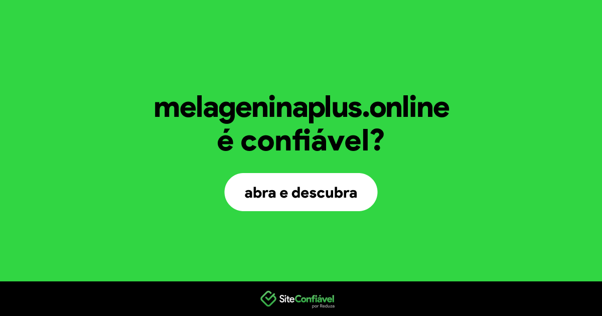 O site melageninaplus.online é confiável?