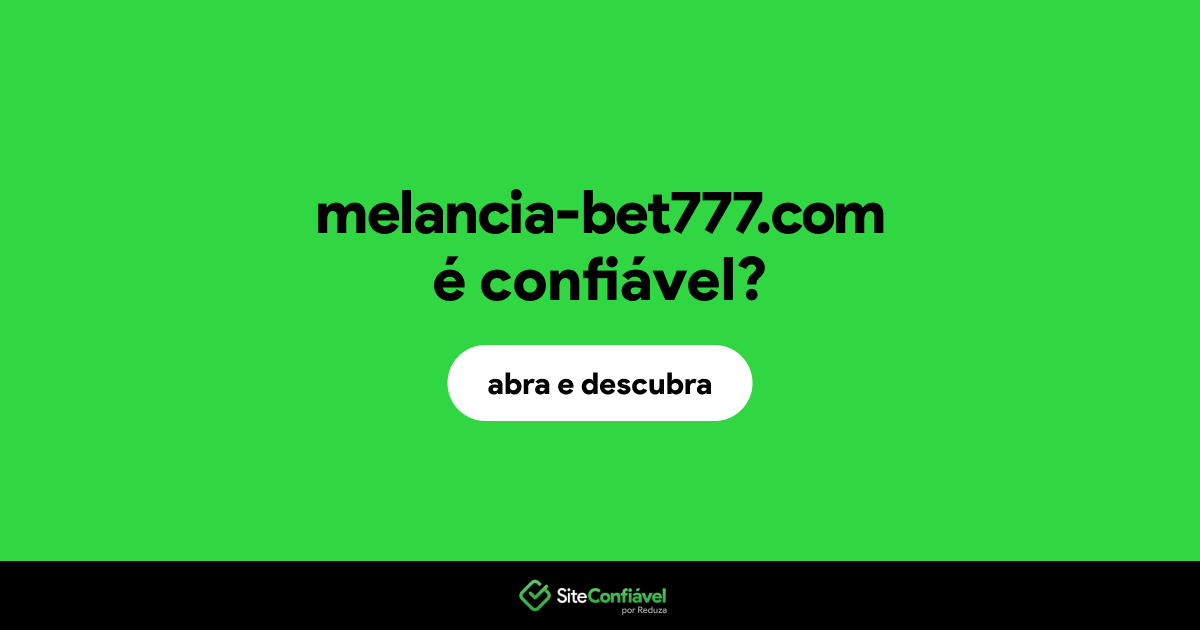 O site melancia-bet777.com é confiável?