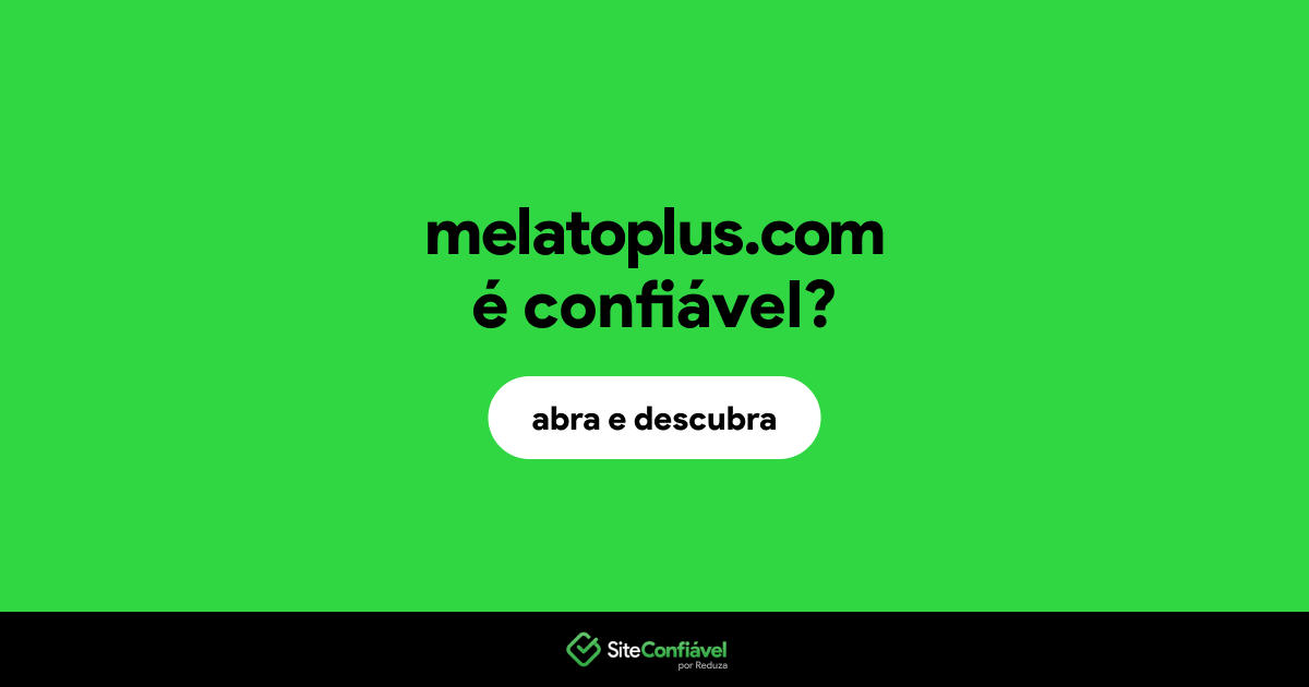 O site melatoplus.com é confiável?