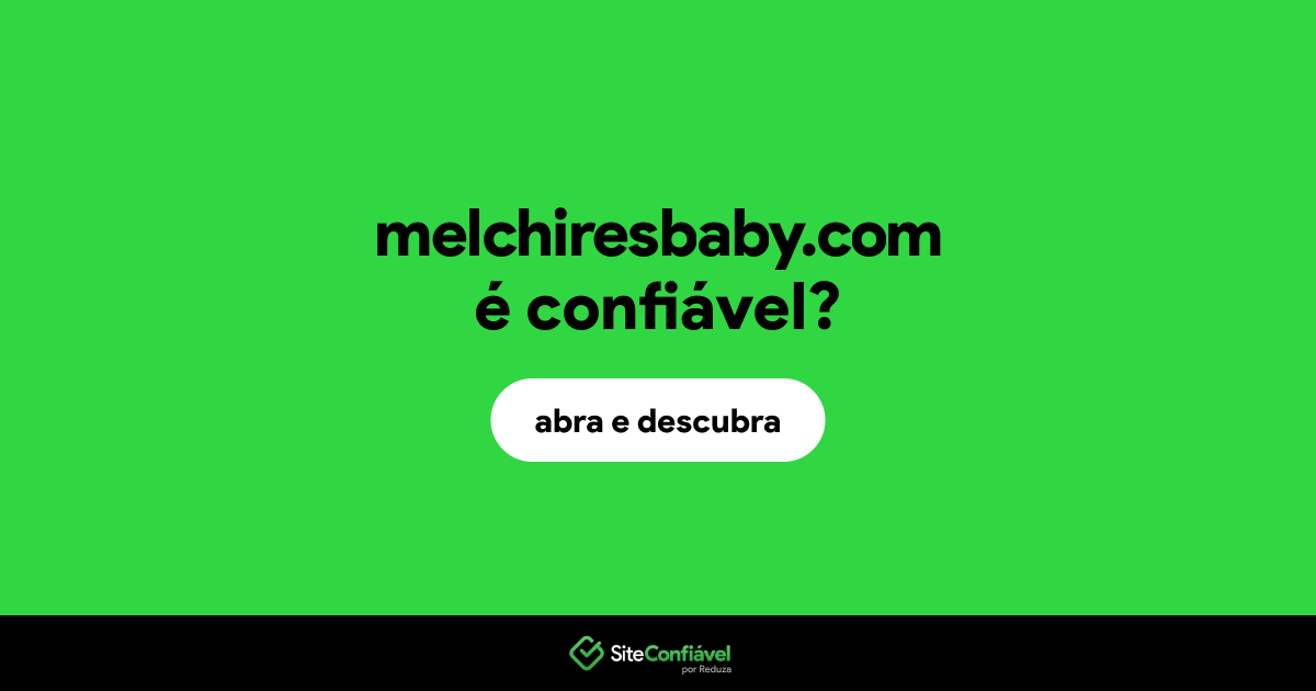 O site melchiresbaby.com é confiável?