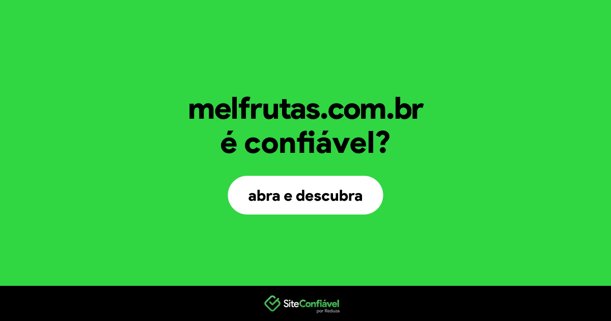 O site melfrutas.com.br é confiável?