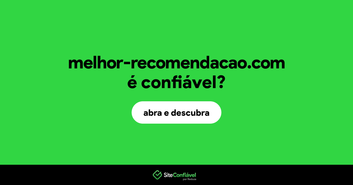 O site melhor-recomendacao.com é confiável?