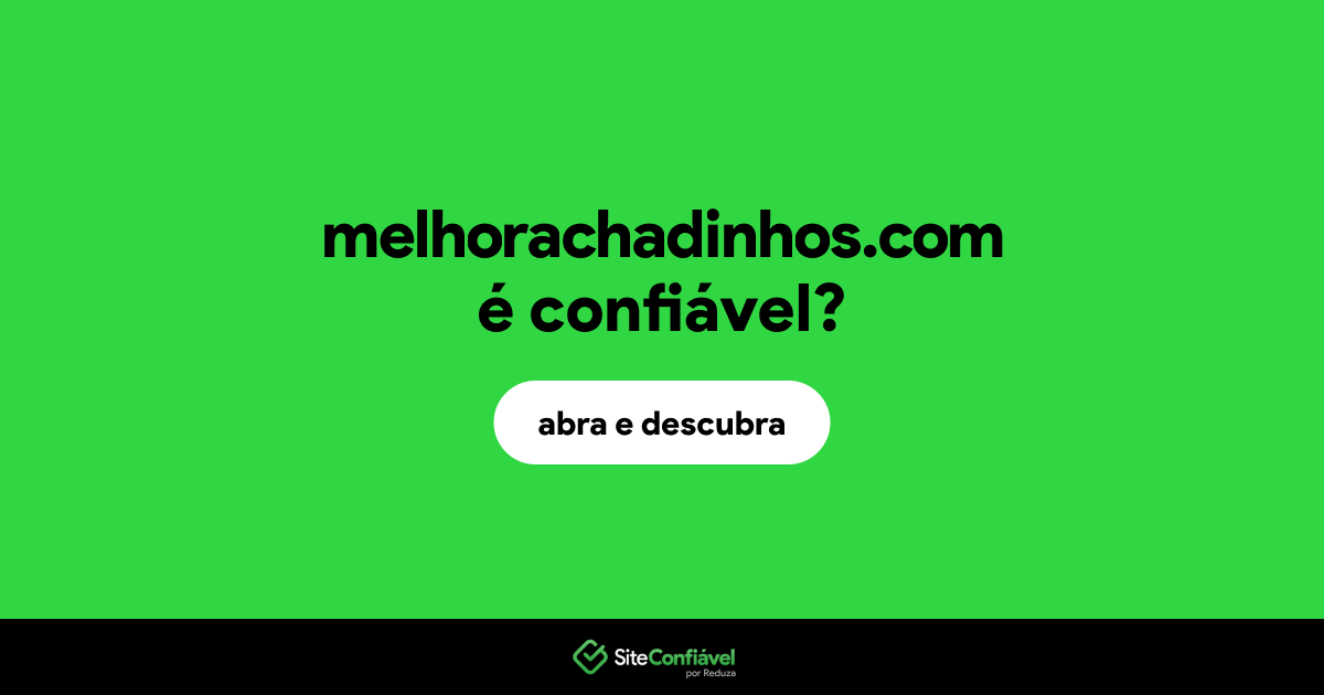 O site melhorachadinhos.com é confiável?
