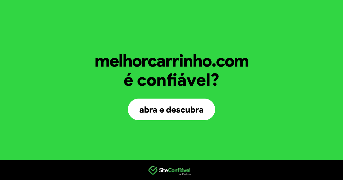 O site melhorcarrinho.com é confiável?