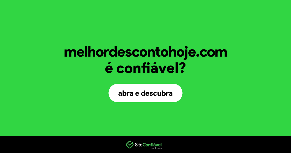 O site melhordescontohoje.com é confiável?