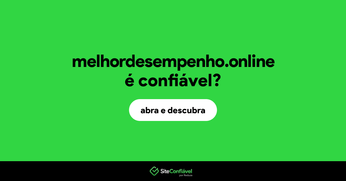 O site melhordesempenho.online é confiável?
