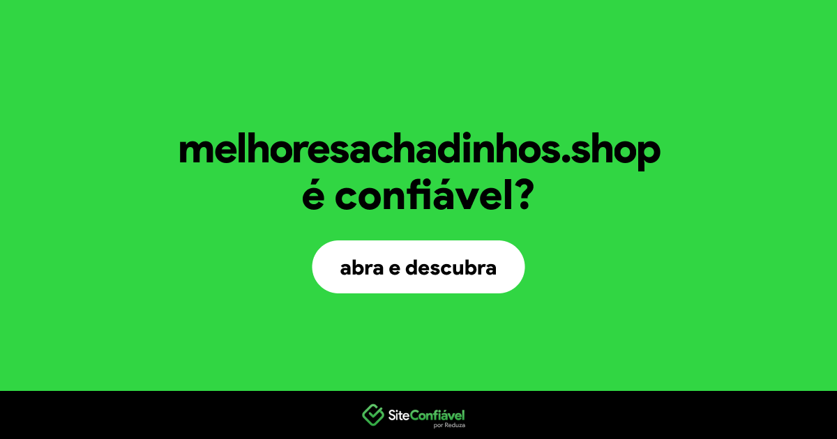 O site melhoresachadinhos.shop é confiável?