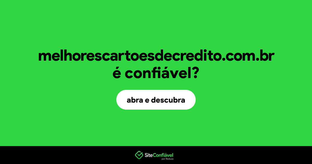 O site melhorescartoesdecredito.com.br é confiável?