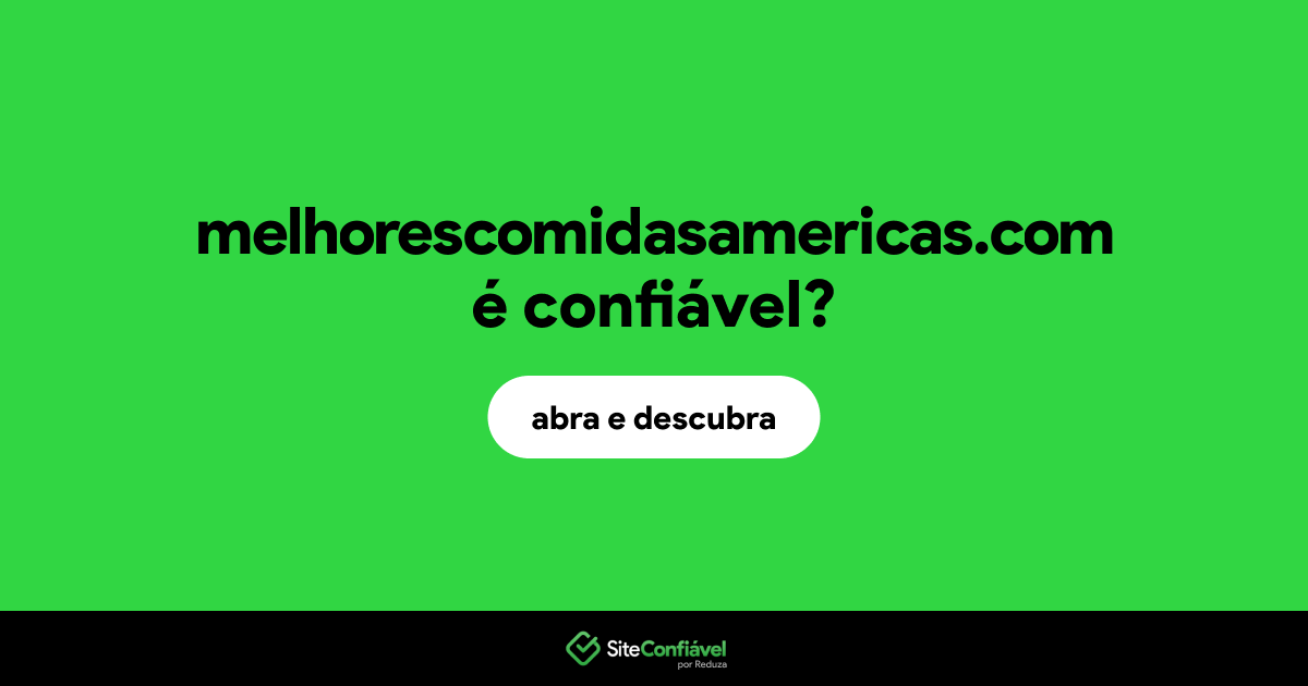 O site melhorescomidasamericas.com é confiável?