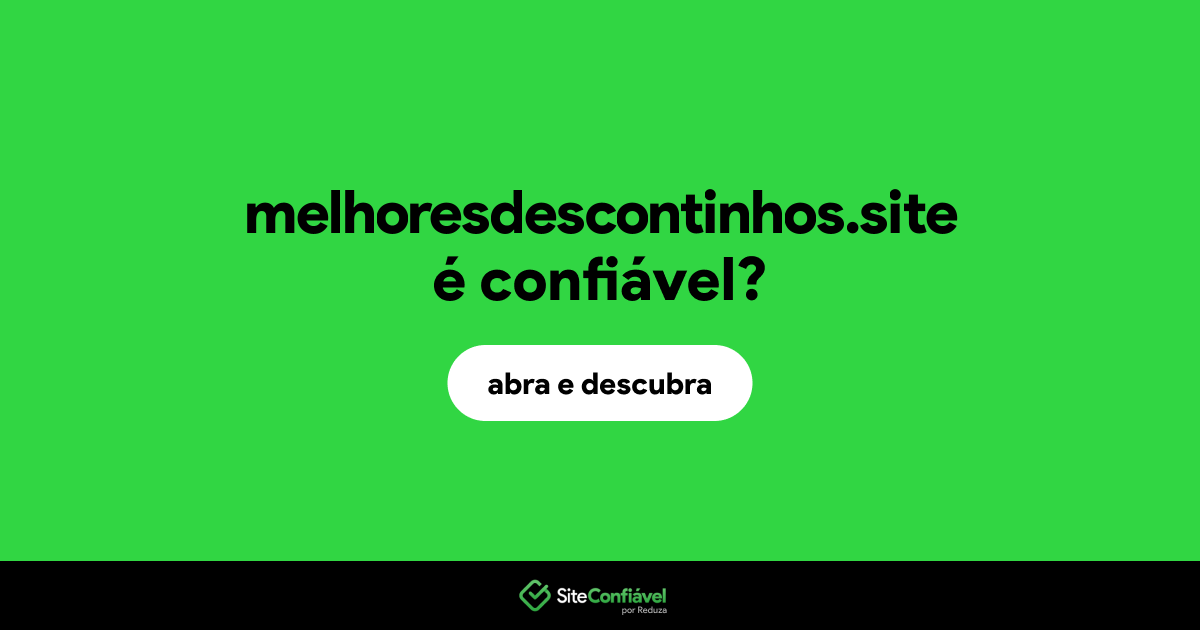 O site melhoresdescontinhos.site é confiável?