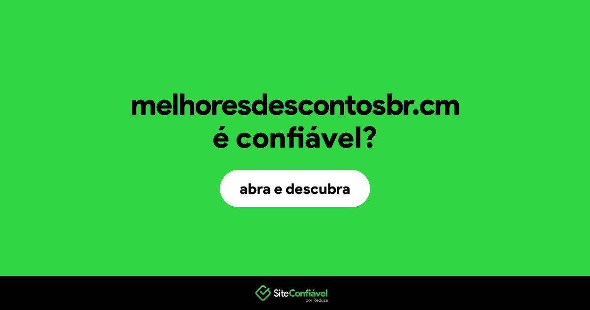 O site melhoresdescontosbr.cm é confiável?