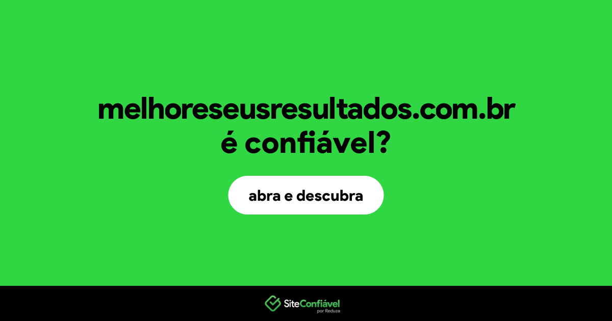 O site melhoreseusresultados.com.br é confiável?