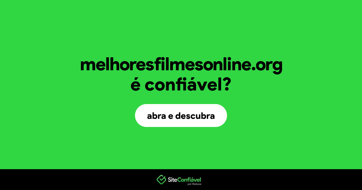 O site melhoresfilmesonline.org é confiável?