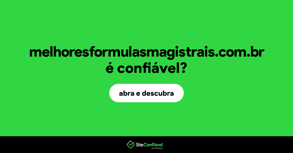 O site melhoresformulasmagistrais.com.br é confiável?