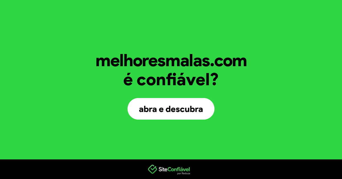 O site melhoresmalas.com é confiável?