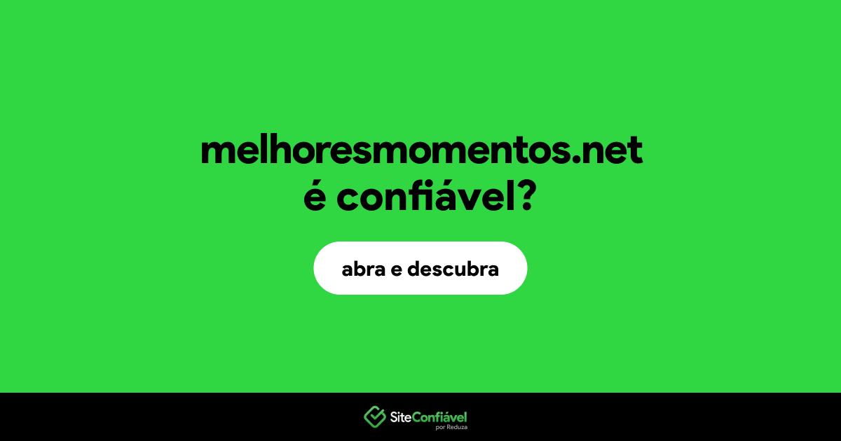 O site melhoresmomentos.net é confiável?