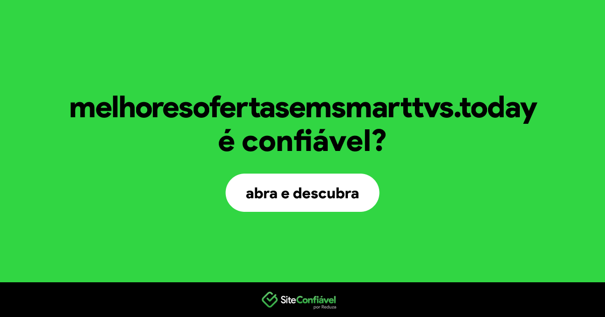 O site melhoresofertasemsmarttvs.today é confiável?